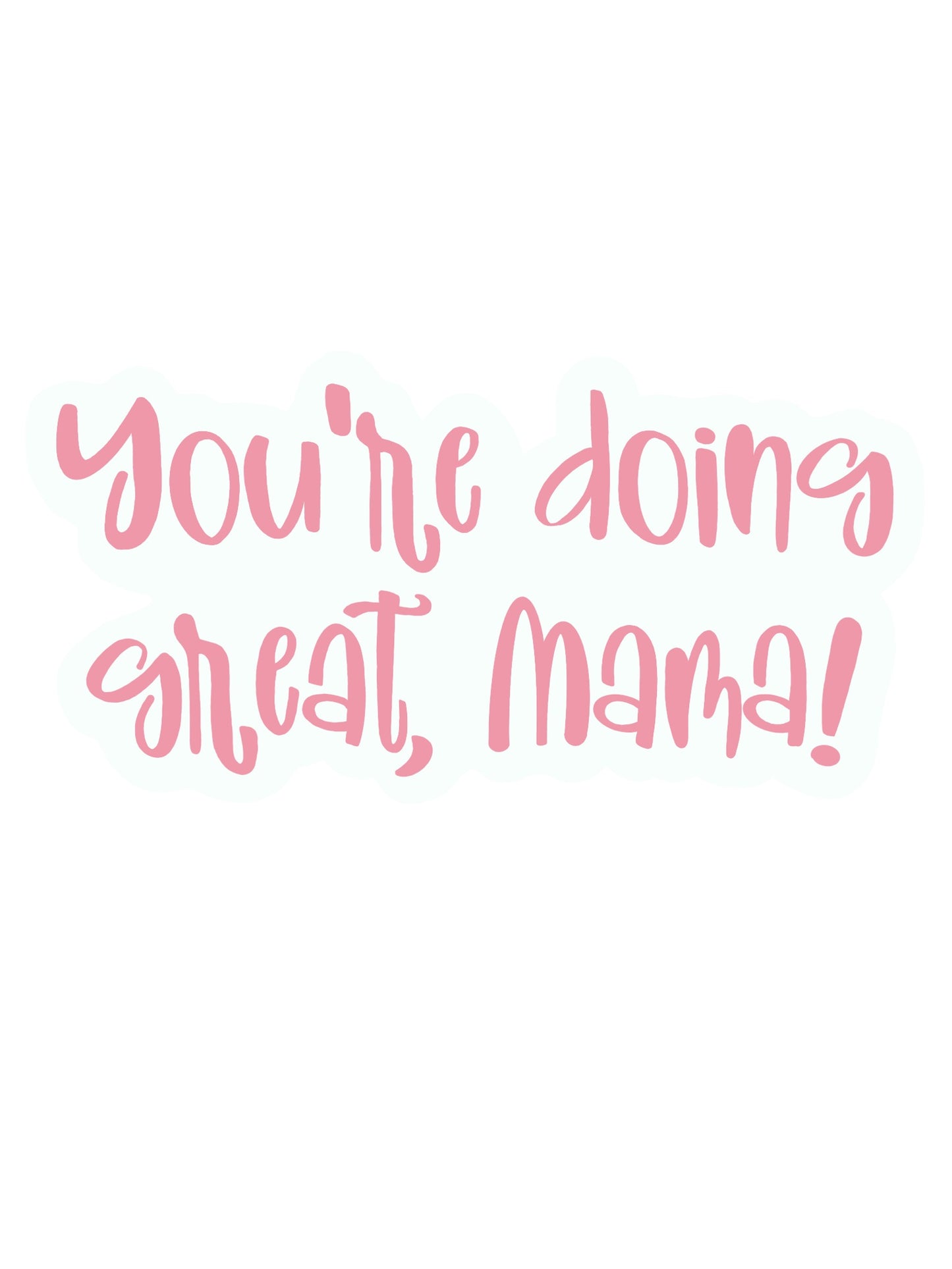 You're Doing Great Mama - Sticker
