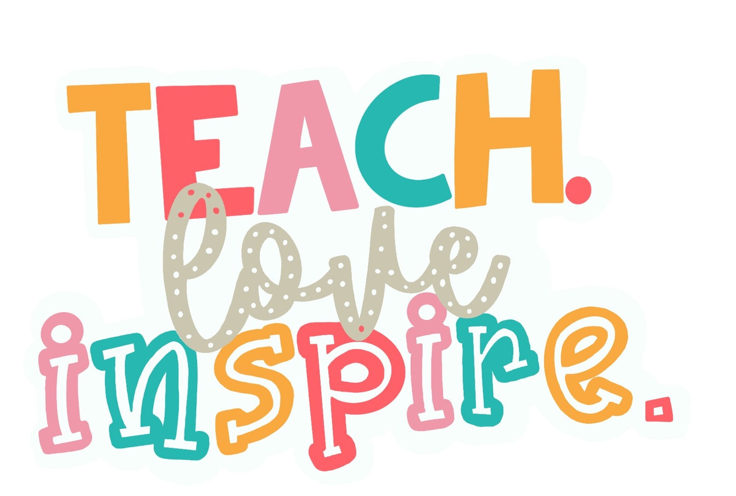 Teach.Love.Inspire Sticker