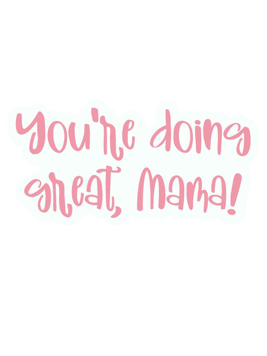 You're Doing Great Mama - Sticker